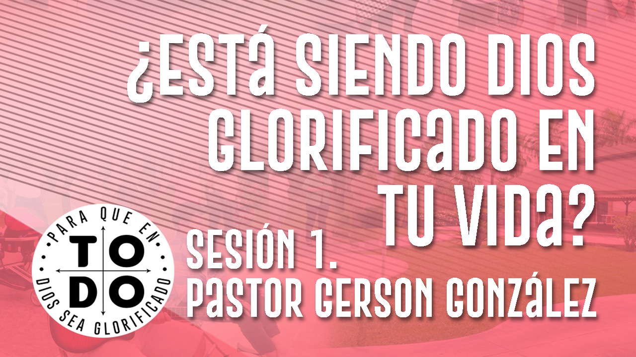 Campamento 2024 / Sesión 1. ¿Está Siendo Dios Glorificado en tu Vida?