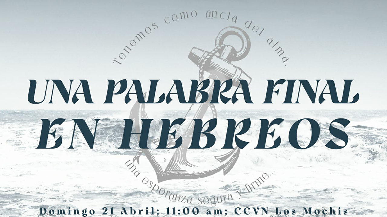 Hebreos / 40. Una Palabra Final en Hebreos