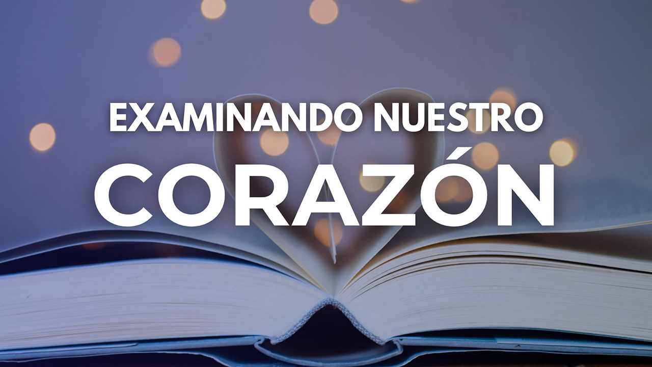 Examinando Nuestro Corazón