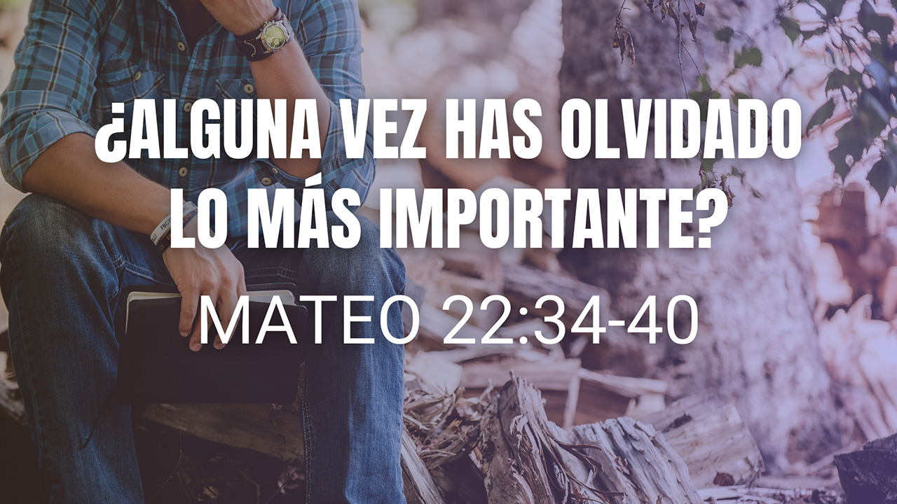 ¿Alguna vez has Olvidado lo más Importante?
