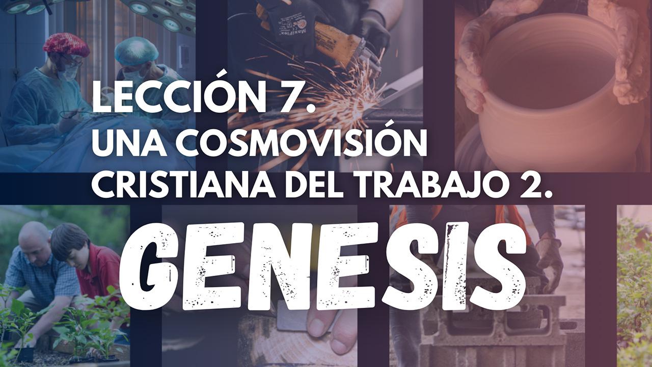 Genesis 7. Una Cosmovisión Cristiana del Trabajo 2