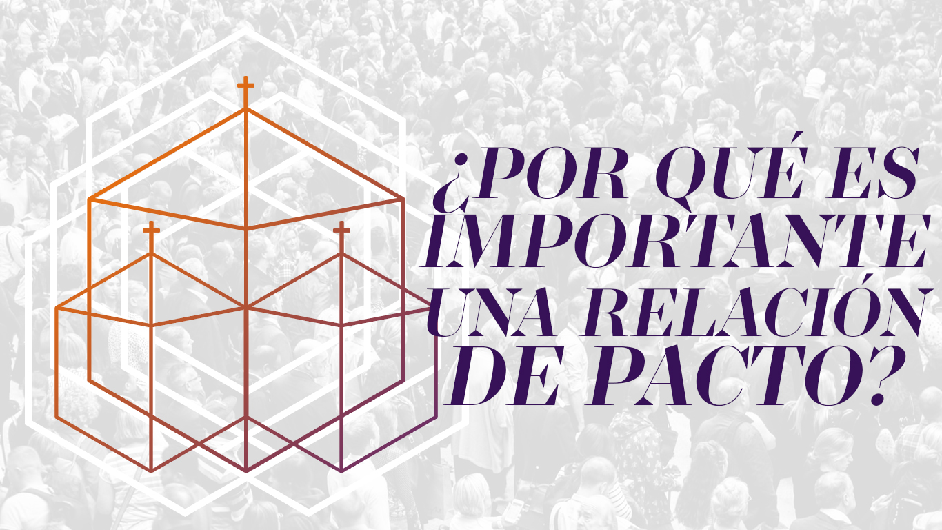 MEMBRESÍA 7 - ¿Porqué es Importante Una Relación de Pacto?