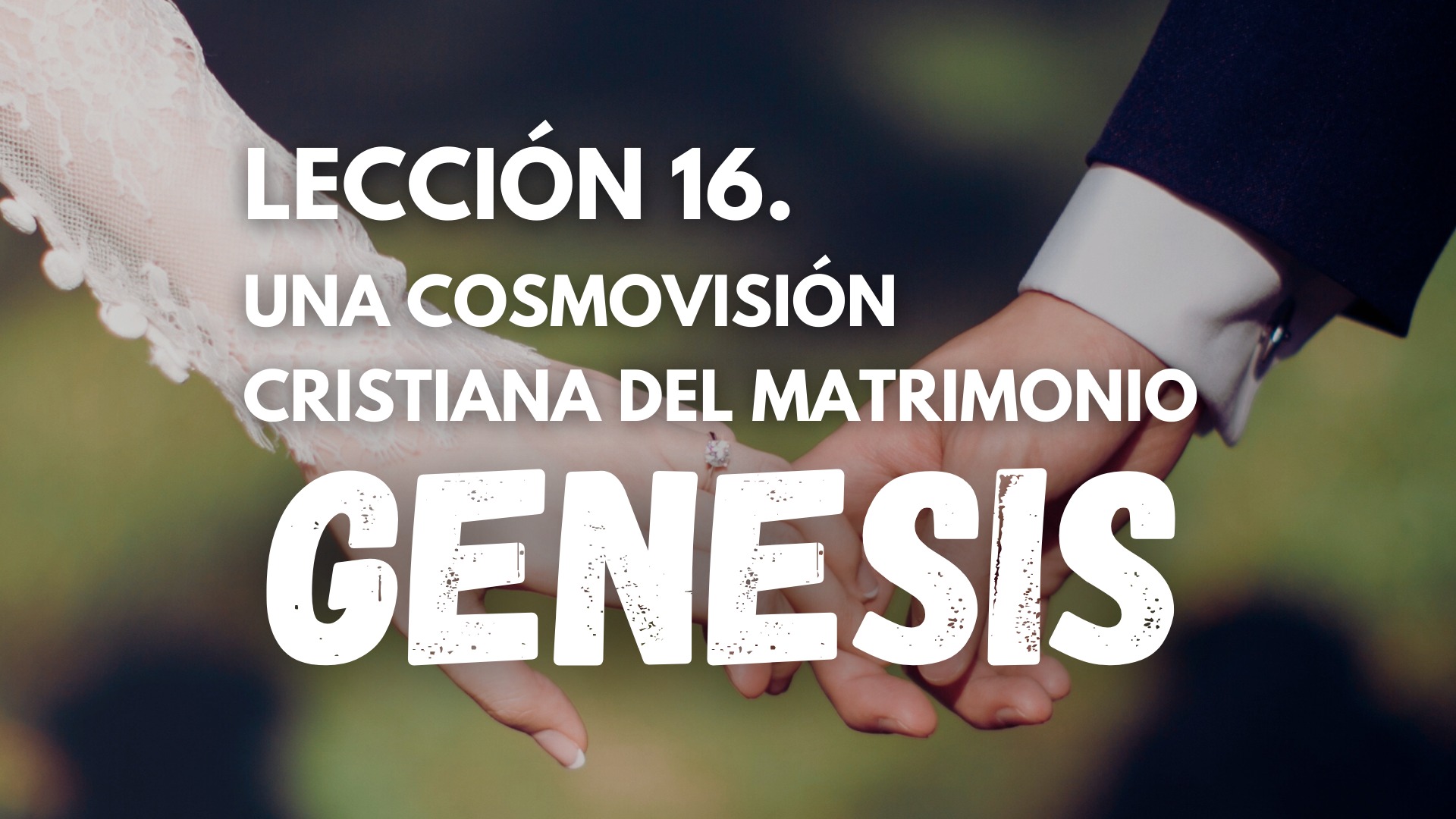 Genesis 16. Una Cosmovisión Cristiana del Matrimonio 1