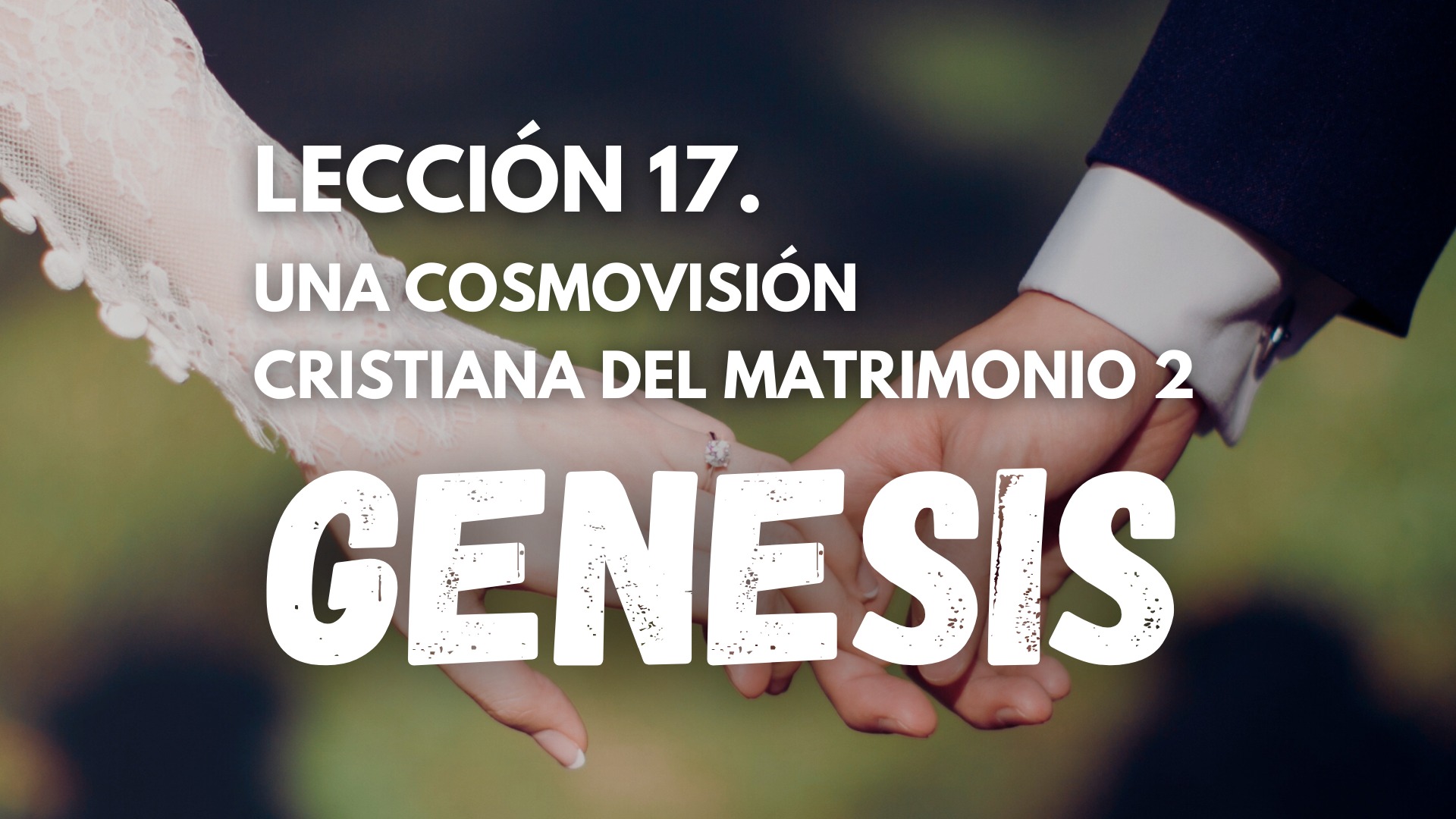 Genesis 17. Una Cosmovisión Cristiana del Matrimonio 2