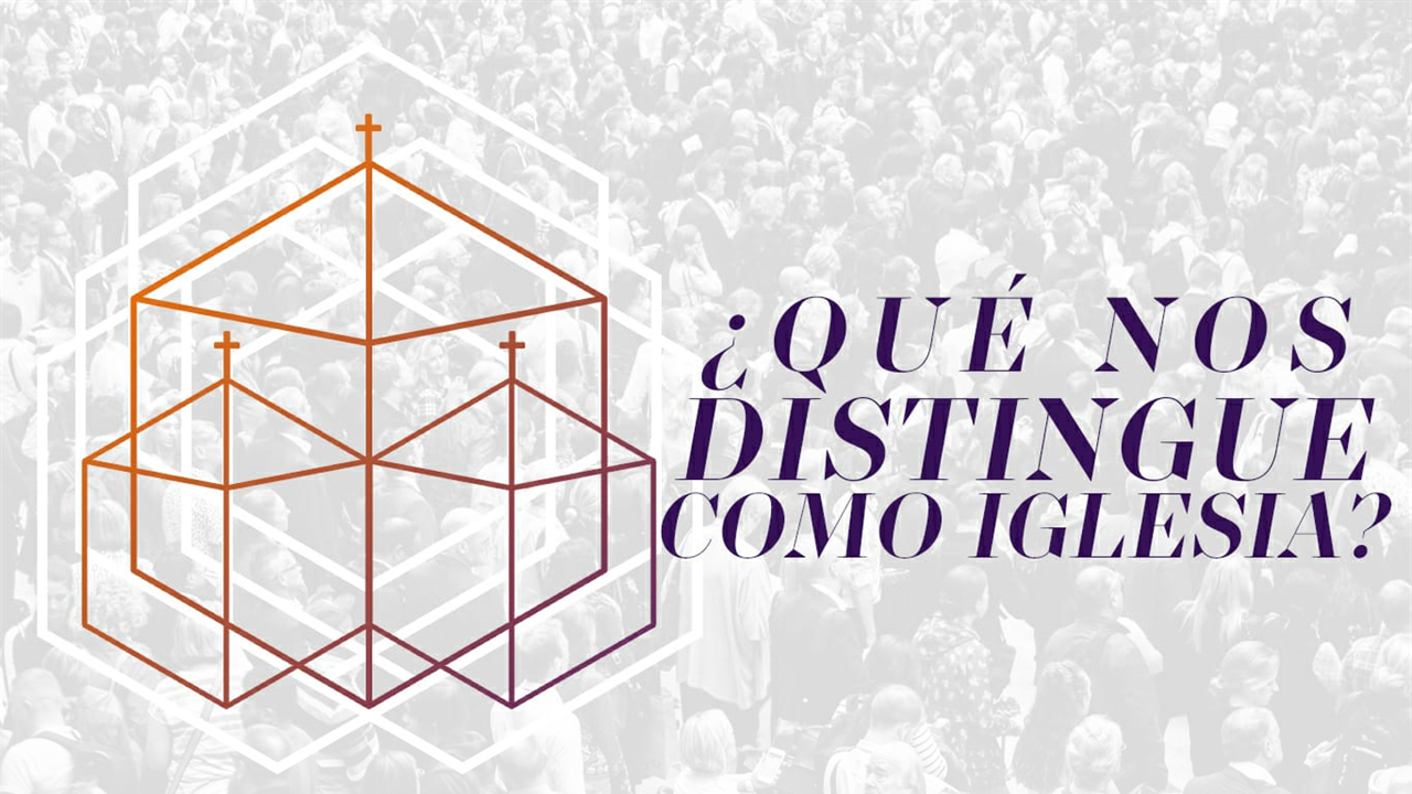 MEMBRESÍA 11 - ¿Qué nos Distingue Como Iglesia?