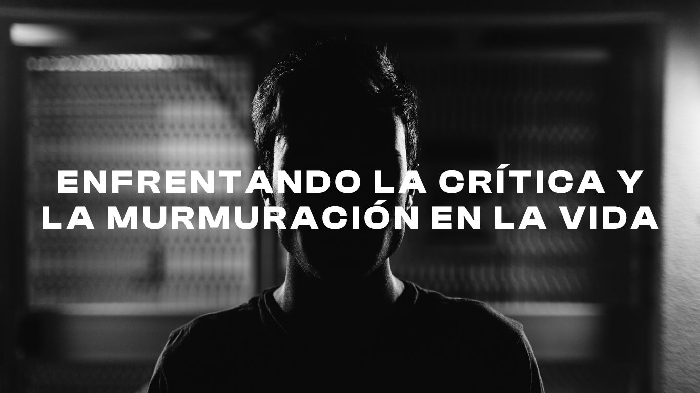 Enfrentando la Crítica y la Murmuración en la Vida