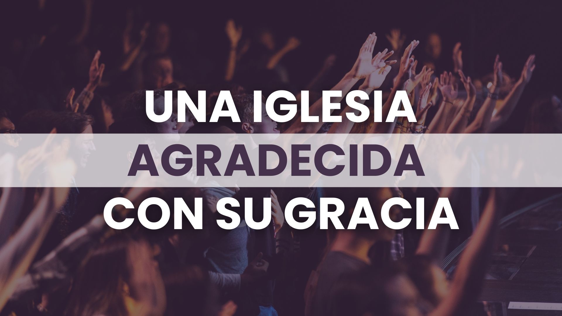 Una Iglesia Agradecida con Su Gracia