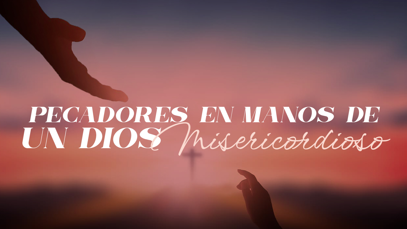 Pecadores en Manos de un Dios Misericordioso