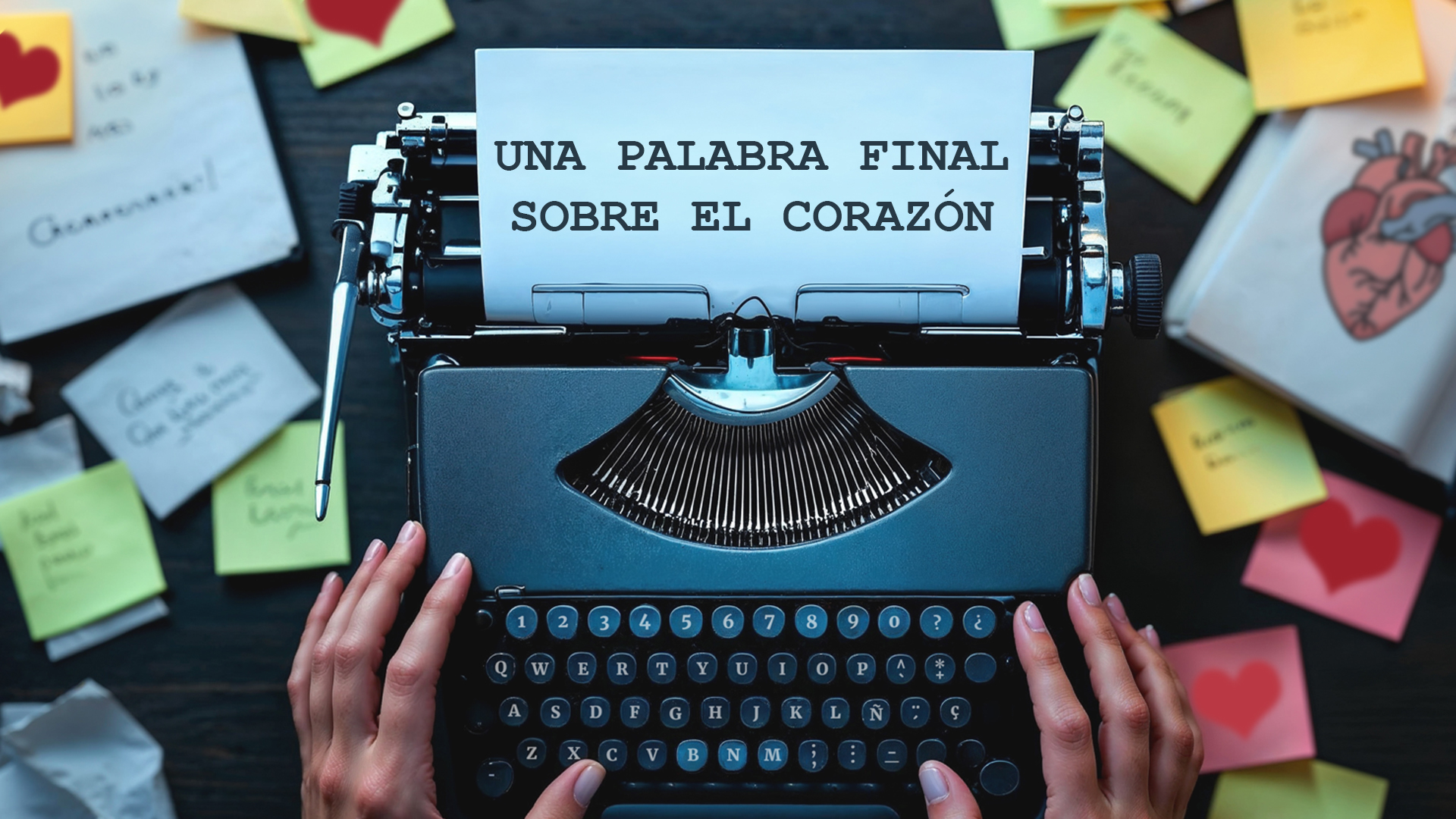 Una Palabra Final sobre el Corazón