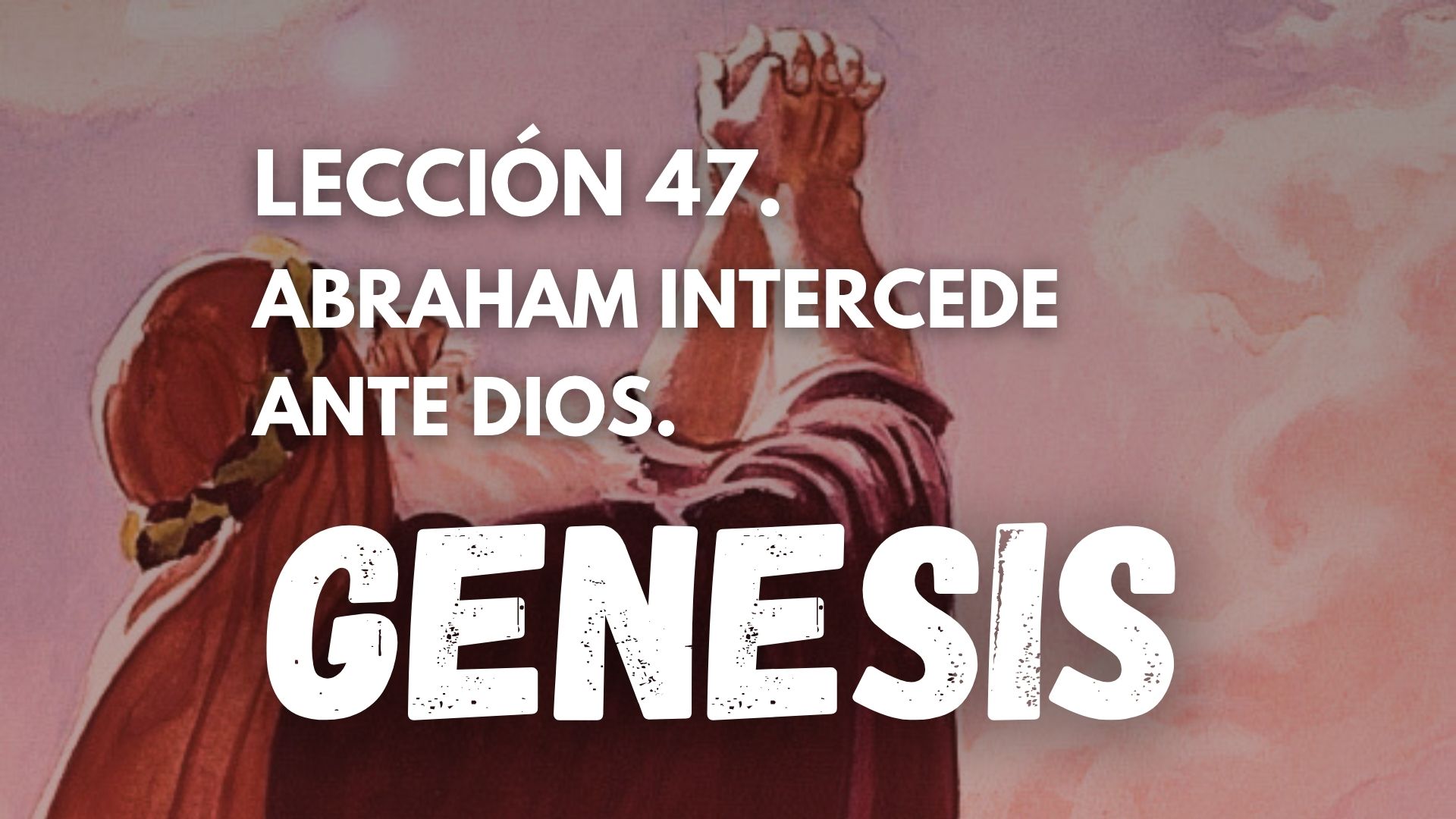 Genesis 47 - Abraham Intercede ante Dios
