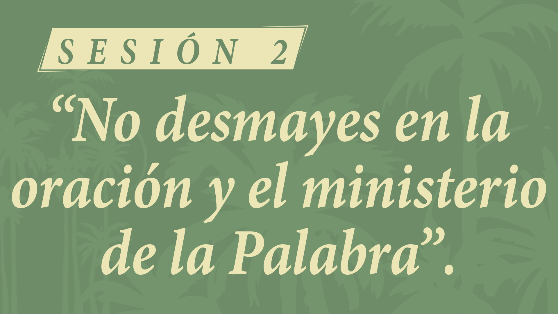 Campamento 2026 - Sesión 2. No Desmayes en la oración y el ministerio de la Palabra.