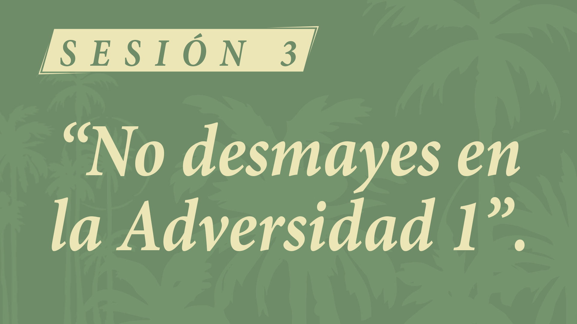 Campamento 2026 - Sesión 3. No Desmayes en la Adversidad 1.