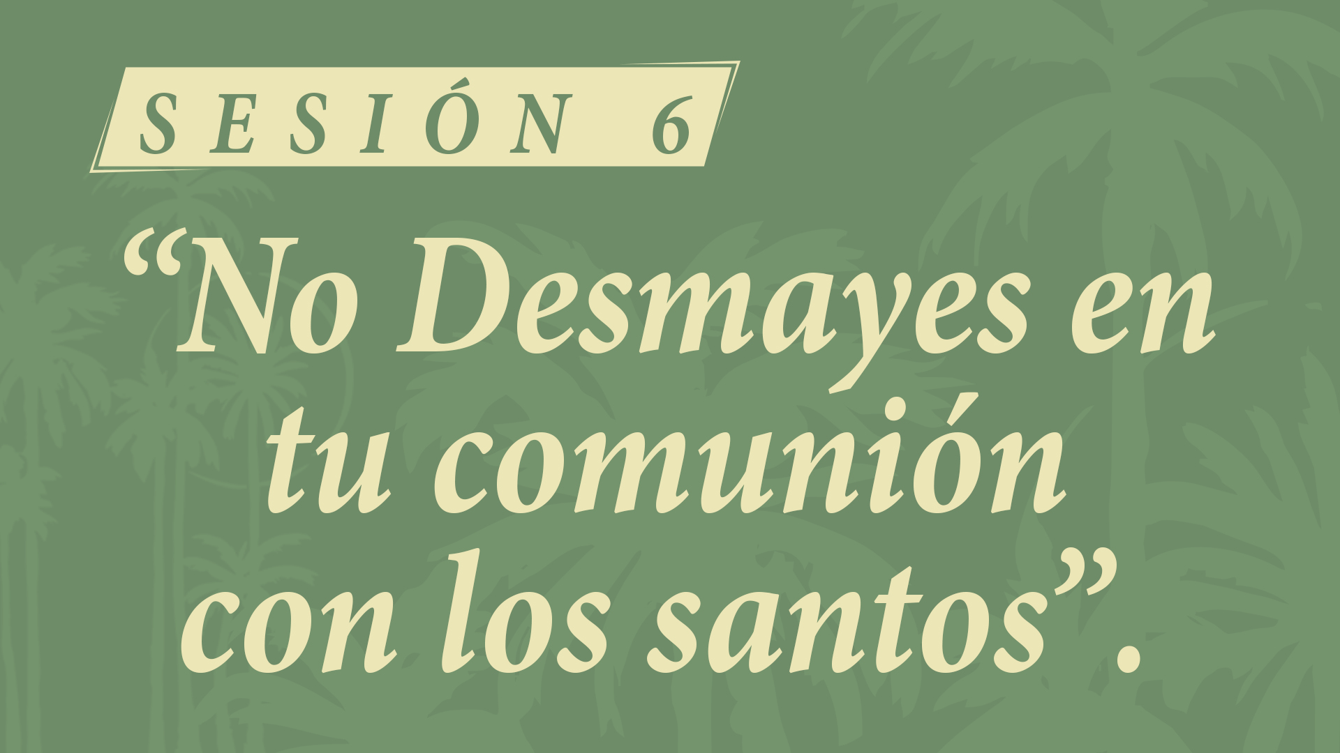 Campamento 2026 - Sesión 6. No Desmayes en tu comunión con los santos.