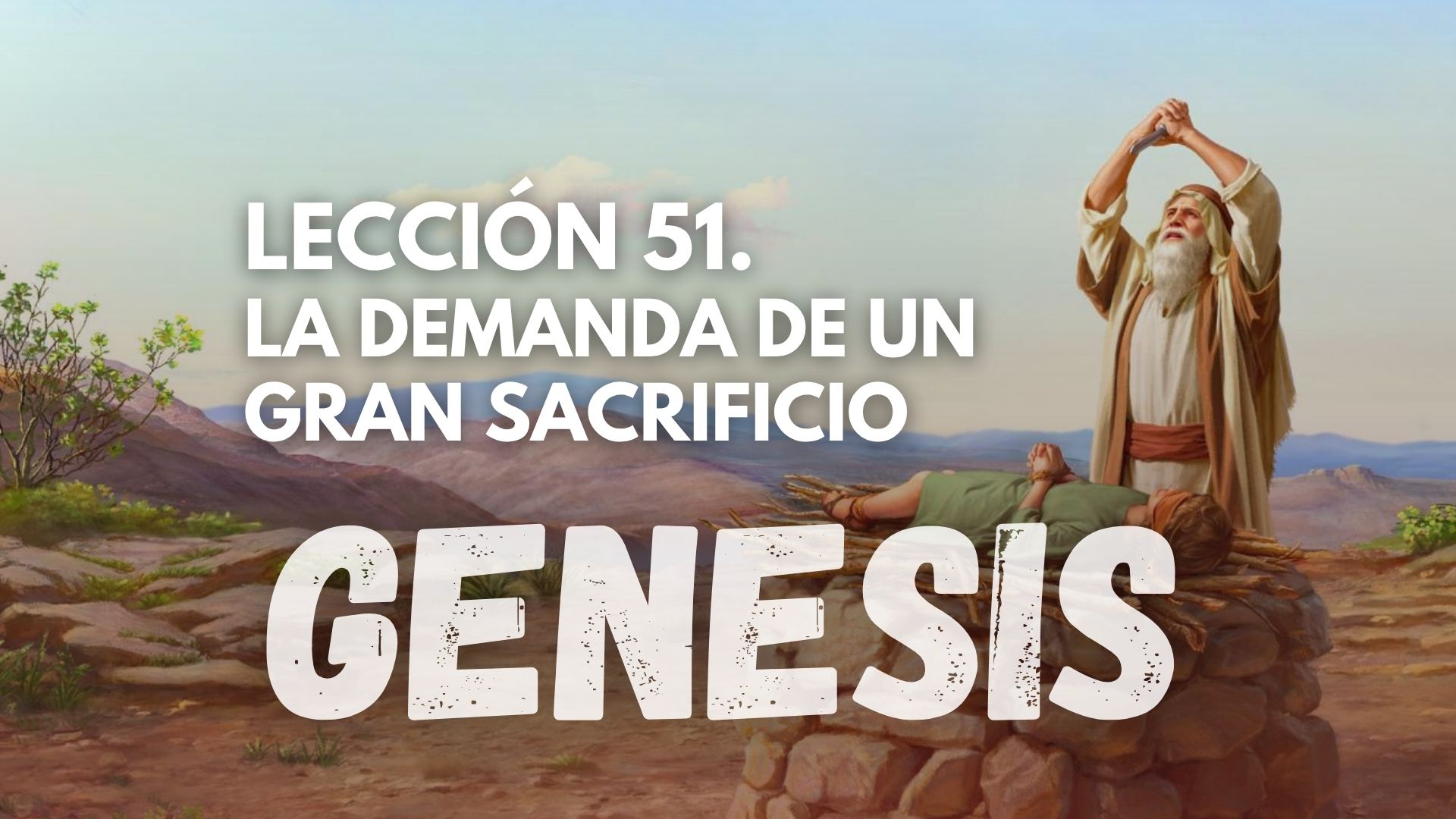 Genesis 51 - La Demanda de un Gran Sacrificio.