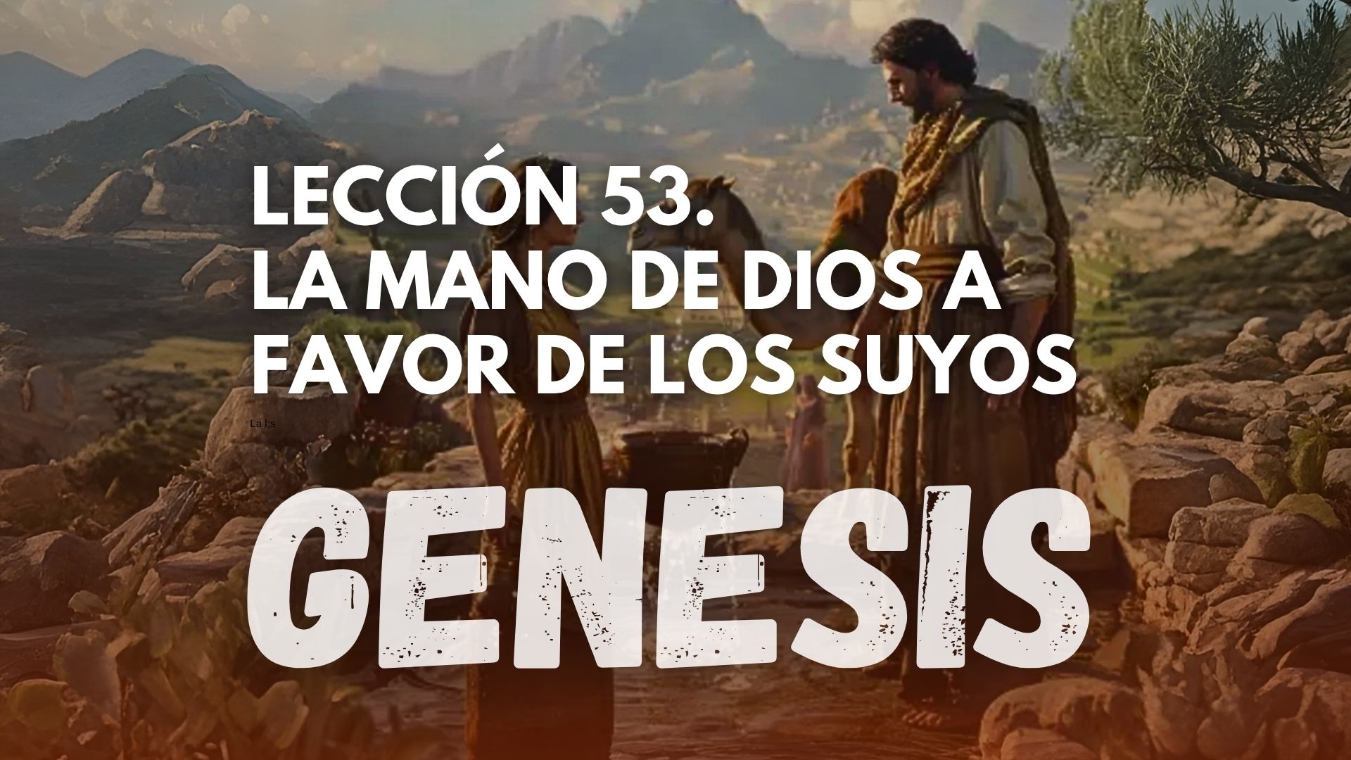 Genesis 53 - La Mano de Dios a Favor de los Suyos.