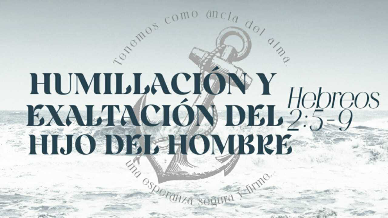 Hebreos / 06. Humillación y Exaltación del Hijo del Hombre